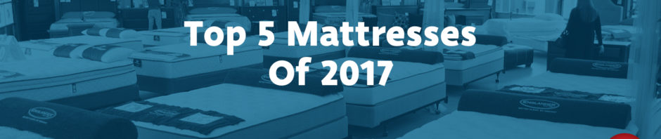 Ben’s Top 5 Mattresses of 2017