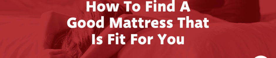 How to Find The Perfect Mattress for You