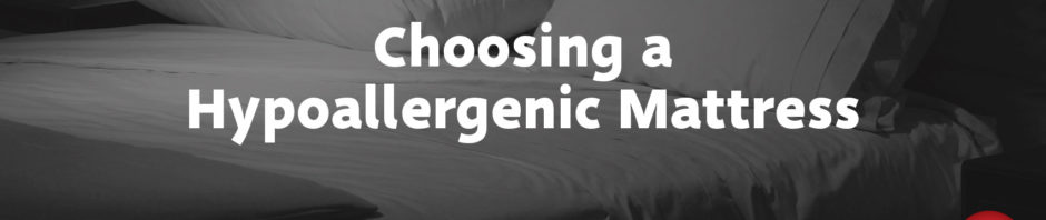 Choosing a Hypoallergenic Mattress