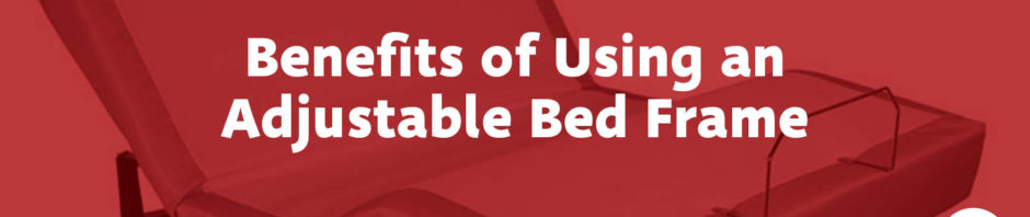Benefits of Using an Adjustable Bed Frame