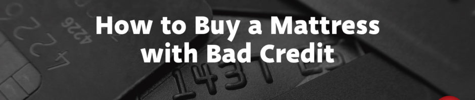 How to Buy a Mattress with Bad Credit