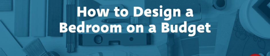 How to Design a Bedroom on a Budget