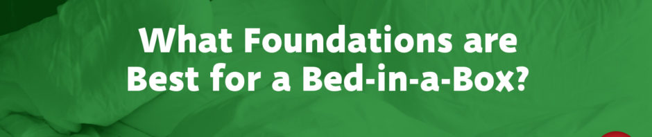 What Foundations Are Best for a Bed-in-a-Box?