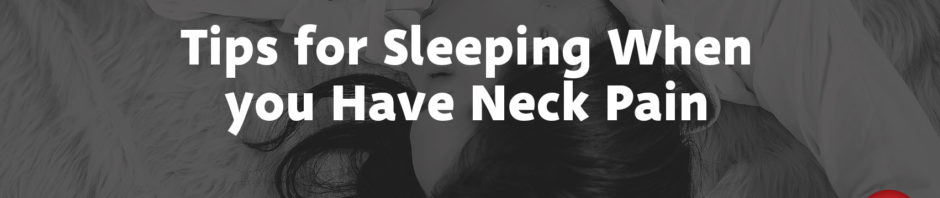 Tips for Sleeping When You Have Neck Pain
