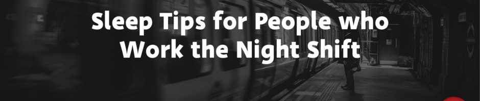 Sleep Tips for People Who Work the Night Shift