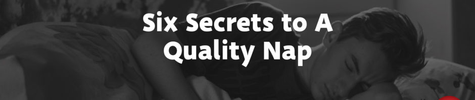 Six Secrets to A Quality Nap