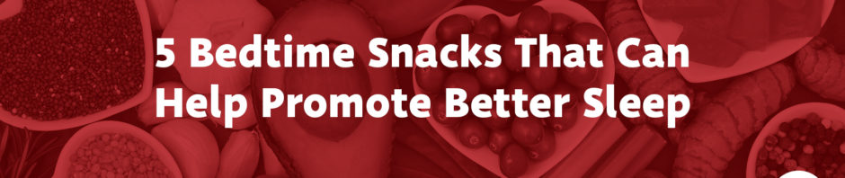 5 Bedtime Snacks That Can Help Promote Better Sleep