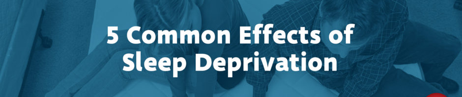 5 Common Effects of Sleep Deprivation
