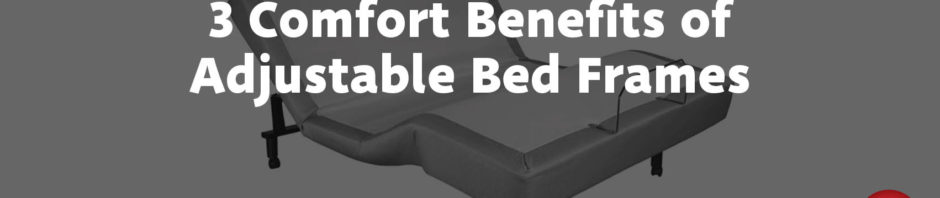 3 Comfort Benefits of Adjustable Bed Frames